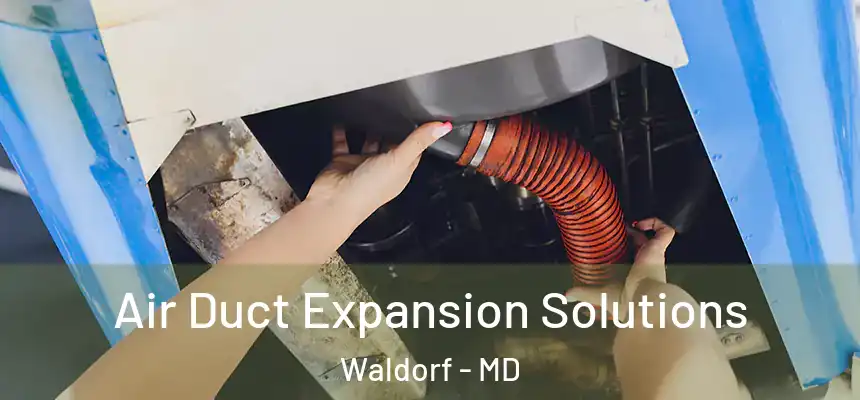  Air Duct Expansion Solutions Waldorf - MD