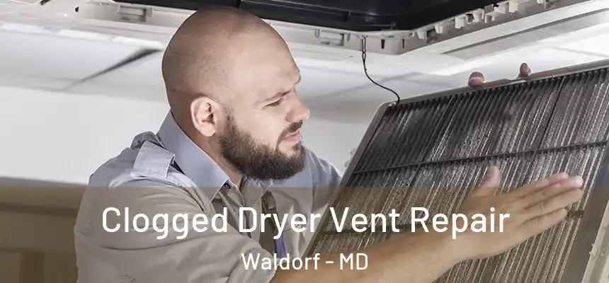  Clogged Dryer Vent Repair Waldorf - MD