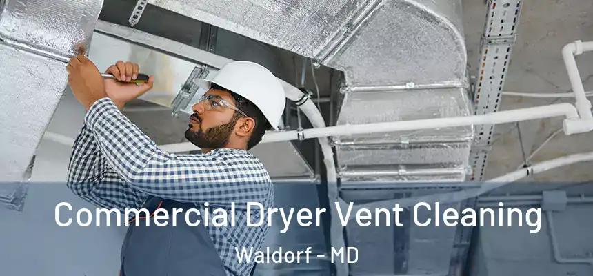 Commercial Dryer Vent Cleaning Waldorf - MD