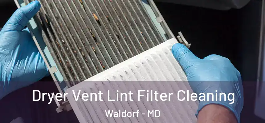 Dryer Vent Lint Filter Cleaning Waldorf - MD