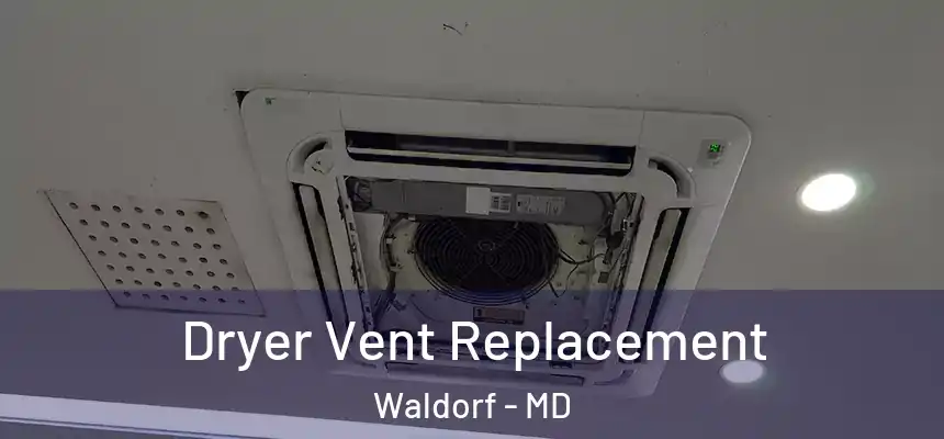 Dryer Vent Replacement Waldorf - MD