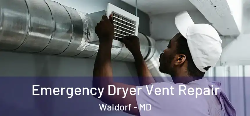 Emergency Dryer Vent Repair Waldorf - MD