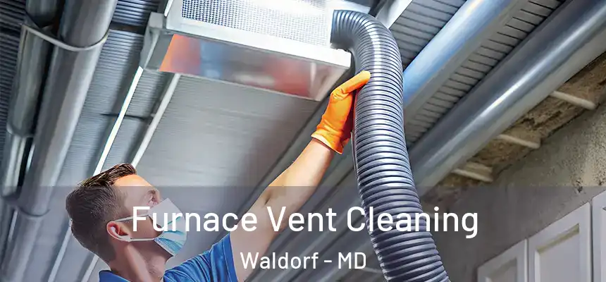Furnace Vent Cleaning Waldorf - MD