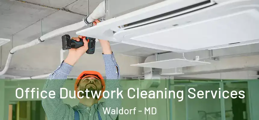 Office Ductwork Cleaning Services Waldorf - MD