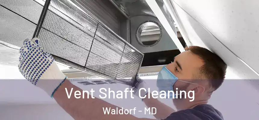 Vent Shaft Cleaning Waldorf - MD